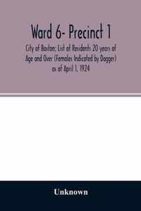 Ward 6- Precinct 1; City of Boston; List of Residents 20 years of Age and Over (Females Indicated by Dagger) as of April 1, 1924