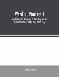 Ward 5- Precinct 1; City of Boston; List of residents; 20 Years of Age and Over (Females Indicted by Dagger) As of April 1, 1922