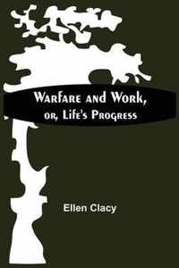 Warfare And Work, Or, Life'S Progress