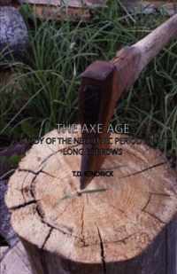 The Axe Age - A Study of the Neolithic Period and Its Long Barrows