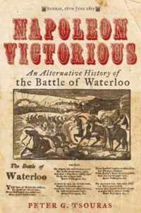 Napoleon Victorious!: An Alternative History of the Battle of Waterloo