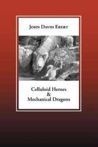 Celluloid Heroes & Mechanical Dragons