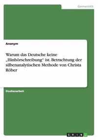 Warum das Deutsche keine ''Hinhörschreibung'' ist. Betrachtung der silbenanalytischen Methode von Christa Röber