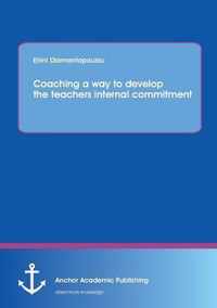 Coaching a way to develop the teachers internal commitment