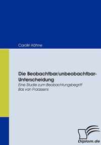 Die Beobachtbar/unbeobachtbar-Unterscheidung: Eine Studie zum Beobachtungsbegriff Bas van Fraassens