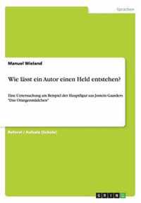 Wie lässt ein Autor einen Held entstehen?: Eine Untersuchung am Beispiel der Hauptfigur aus Jostein Gaarders Das Orangenmädchen