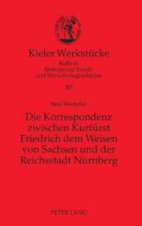 Die Korrespondenz zwischen Kurfürst Friedrich dem Weisen von Sachsen und der Reichsstadt Nürnberg