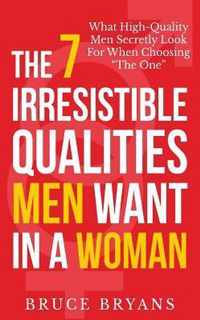 The 7 Irresistible Qualities Men Want In A Woman