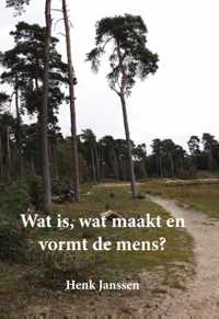 Wat is, wat maakt en vormt de mens?