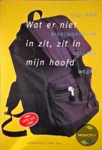 Wat er niet in zit, zit in mijn hoofd : 350 jaar Bisschoppelijk College Weert