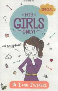 For Girls Only!  -   De T van Twijfel