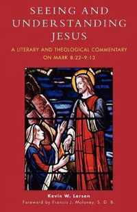 Seeing and Understanding Jesus: A Literary and Theological Commentary on Mark 8:22-9