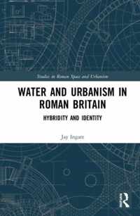 Water and Urbanism in Roman Britain