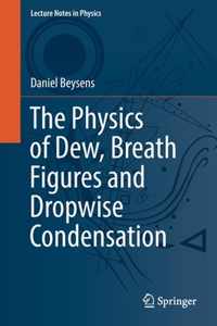 The Physics of Dew, Breath Figures and Dropwise Condensation