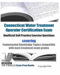 Connecticut Water Treatment Operator Certification Exam Unofficial Self Practice Exercise Questions