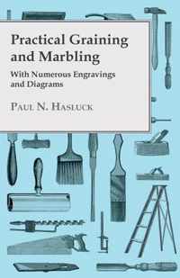 Practical Graining And Marbling; With Numerous Engravings And Diagrams