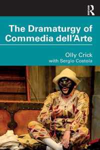 The Dramaturgy of Commedia dell&apos;Arte