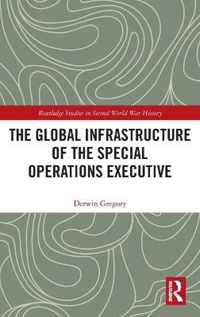 The Global Infrastructure of the Special Operations Executive