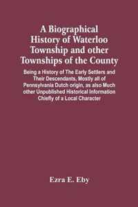 A Biographical History Of Waterloo Township And Other Townships Of The County