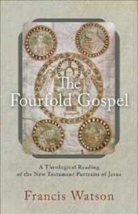 Fourfold Gospel A Theological Reading of the New Testament Portraits of Jesus