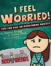 I Feel Worried! Tips for Kids on Overcoming Anxiety