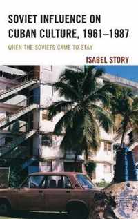 Soviet Influence on Cuban Culture, 1961-1987