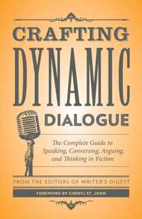 Crafting Dynamic Dialogue: The Complete Guide to Speaking, Conversing, Arguing, and Thinking in Fiction burst