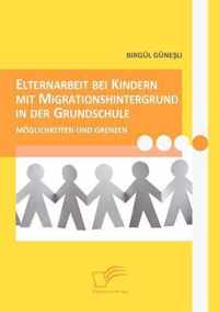 Elternarbeit bei Kindern mit Migrationshintergrund in der Grundschule