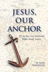 Jesus Our Anchor: #2 in the Live Anchored Series