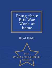 Doing Their Bit; War Work at Home - War College Series