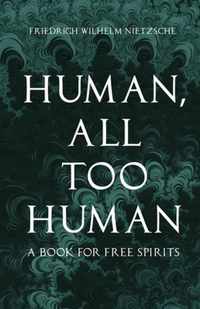 Human - All-Too-Human - A Book for Free Spirits