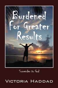 Burdened for Greater Results