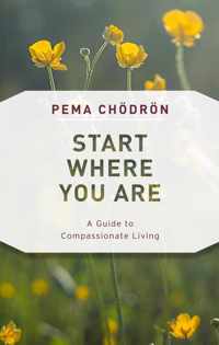 Start Where You Are: A Guide to Compassionate Living