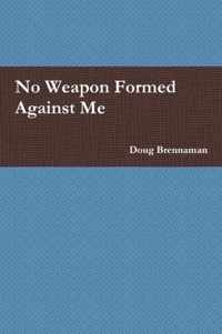 No Weapon Formed Against Me