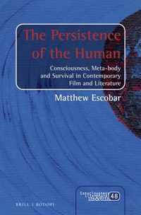 The Persistence of the Human: Consciousness, Meta-Body and Survival in Contemporary Film and Literature