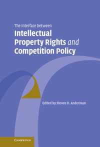 The Interface Between Intellectual Property Rights and Competition Policy