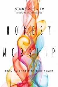 Honest Worship From False Self to True Praise