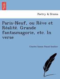 Paris-Neuf, Ou Re Ve Et Re Alite . Grande Fantasmagorie, Etc. in Verse