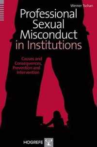 Professional Sexual Misconduct in Institutions: Causes and Consequences, Prevention and Intervention