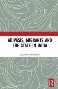 Adivasis, Migrants and the State in India