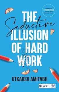 The Seductive Illusion of Hard Work