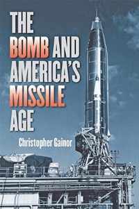 The Bomb and America`s Missile Age