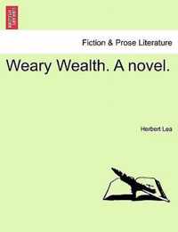 Weary Wealth. a Novel.