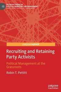 Recruiting and Retaining Party Activists: Political Management at the Grassroots