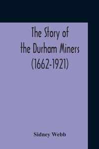 The Story Of The Durham Miners (1662-1921)