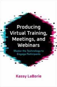 Producing Virtual Training, Meetings, and Webinars