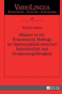 Bloguer Sa Vie . Franzoesische Weblogs Im Spannungsfeld Zwischen Individualitaet Und Gruppenzugehoerigkeit