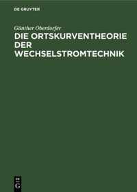 Die Ortskurventheorie der Wechselstromtechnik