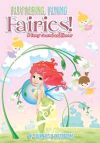 Fluttering, Flying Fairies! A Fancy Journal and Planner