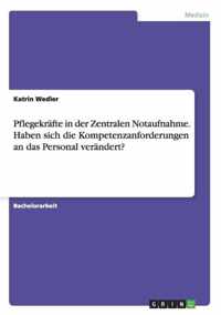 Pflegekrafte in der Zentralen Notaufnahme. Haben sich die Kompetenzanforderungen an das Personal verandert?